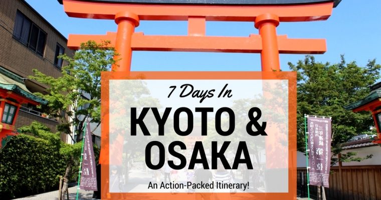 7 Days In Kyoto & Osaka: An Action-Packed Itinerary!