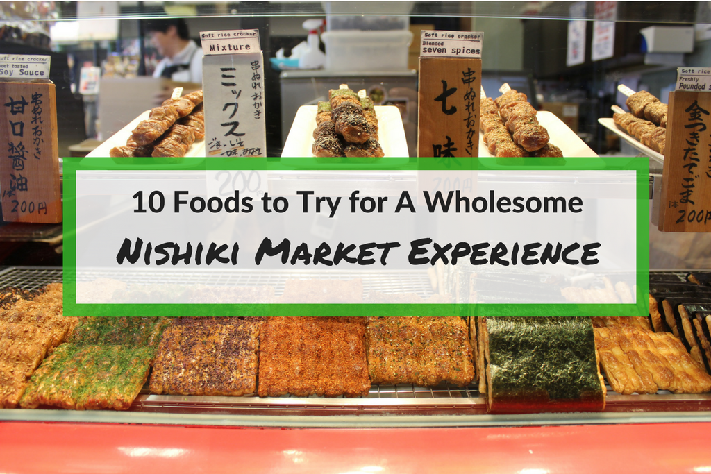 10 Foods To Try For A Wholesome Nishiki Market Experience
