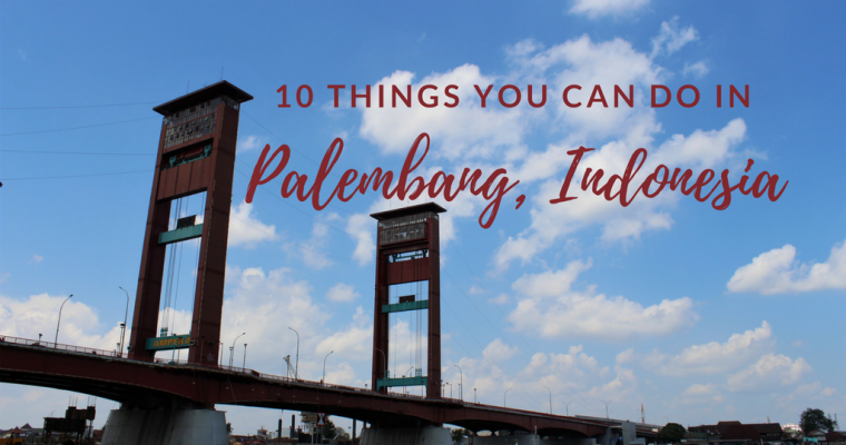 10 Things You Can Do In Palembang, Indonesia