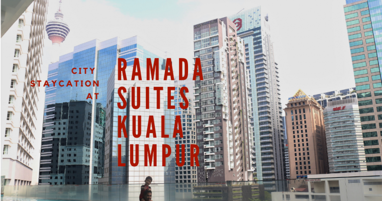 City Staycation At Ramada Suites Kuala Lumpur